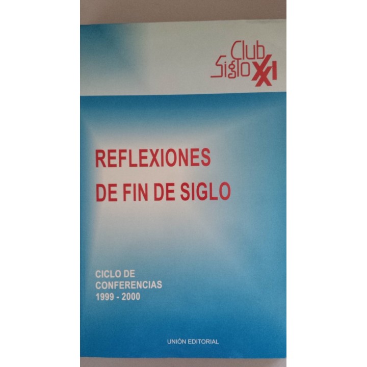 CLUB SIGLO XXI. Reflexiones de fin de siglo. Ciclo de conferencias 1999 / 2000